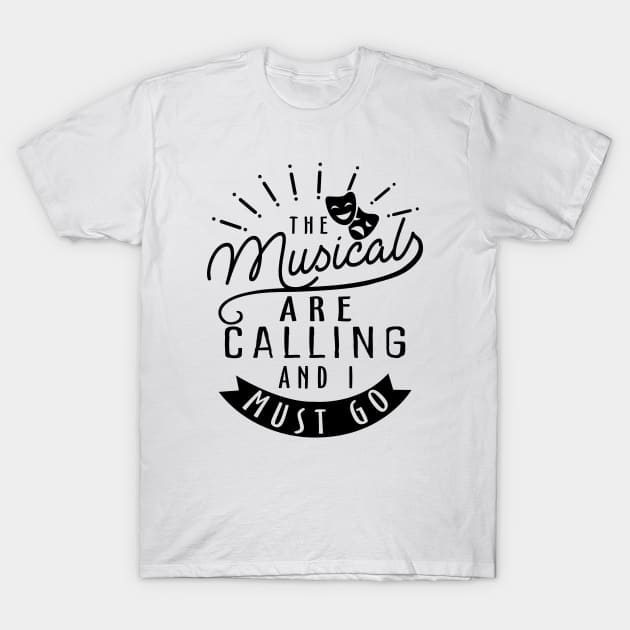 The Musicals Are Calling and I Must Go T-Shirt by KsuAnn